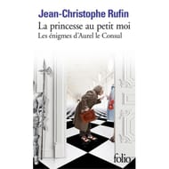Jean-Christophe Rufin - Les énigmes d'Aurel le consul, La princesse au petit moi
