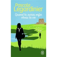 Pascale Legardinier - Quand tu auras enfin choisi ta vie