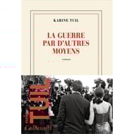 Karine Tuil - La guerre par d'autres moyens