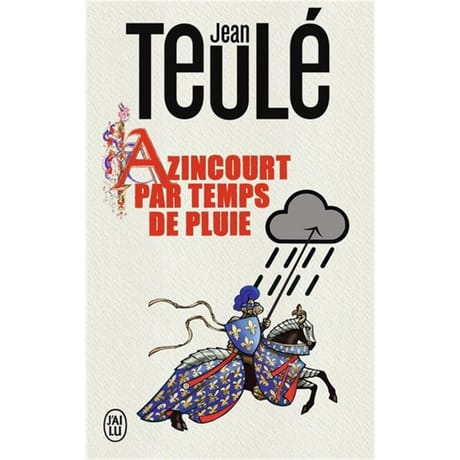 Jean Teulé - Azincourt par temps de pluie