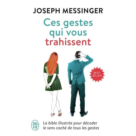 Ces gestes qui vous trahissent : la bible illustrée pour décoder le sens caché de tous les gestes