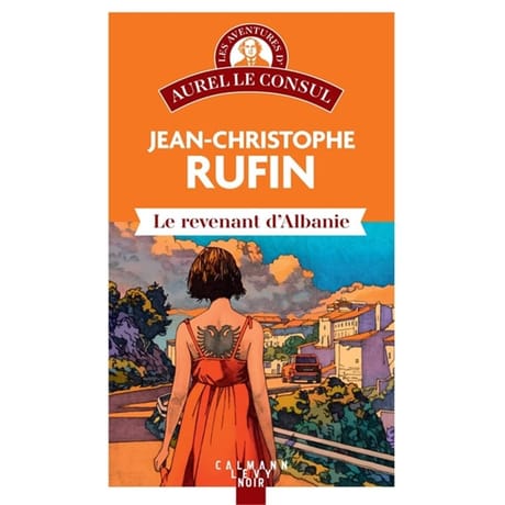 Jean-Christophe Rufin - Les aventures d'Aurel le consul. Le revenant d'Albanie