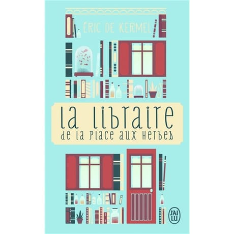 Eric de Kermel - La libraire de la place aux herbes : dis moi ce que tu lis, je te dirai qui tu es