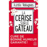 Aurélie Valognes - La cerise sur le gâteau
