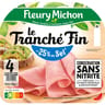 Fleury Michon jambon le tranché fin sans couenne - 25% sel 4 tranches 120g