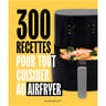 300 recettes pour tout cuisiner au Airfryer