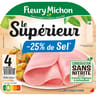 Fleury Michon jambon le supérieur -25% de sel sans couenne conservation sans nitrite 4 tranches 140g